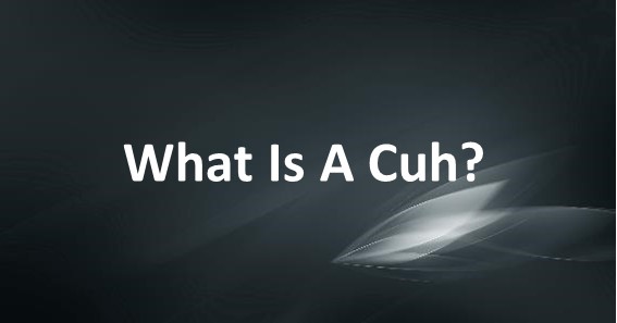 What Is A Cuh?